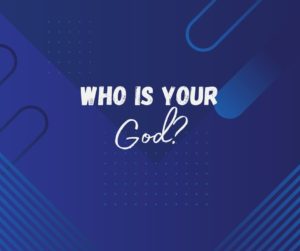 Who is Your God?